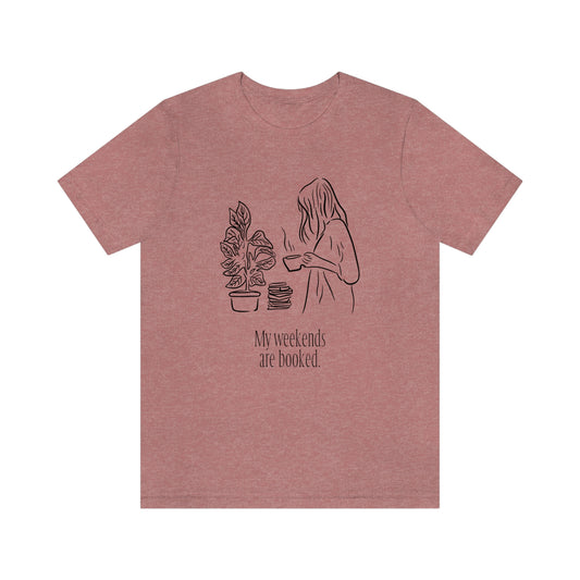 Reading/ Plant Lover “My weekends are booked” T-Shirt