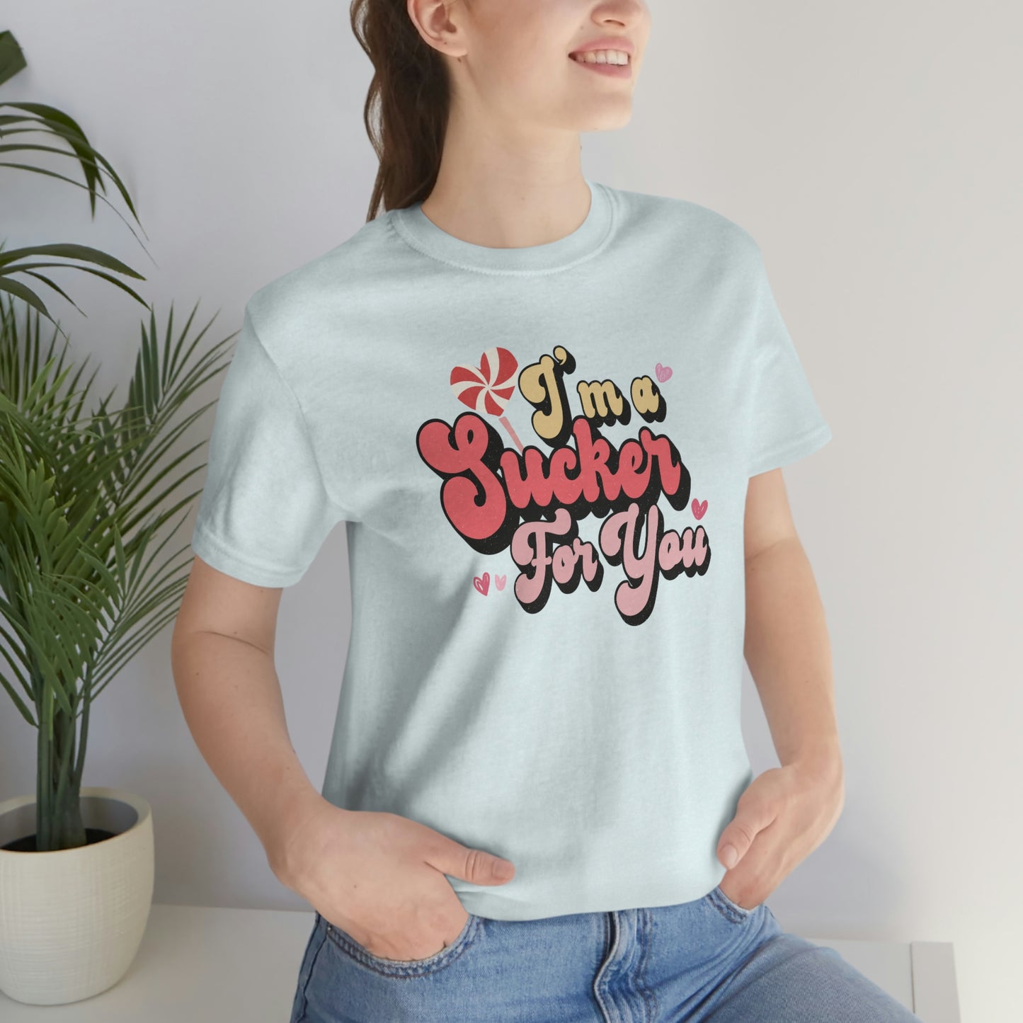 I’m A Sucker For You Short Sleeve Tee